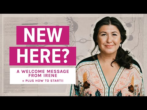 New Here? A Welcome Message From Irene (plus how to start!!)