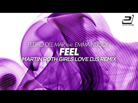 Pedro del Mar feat. Emma Nelson - Feel (Martin Roth 'Girls Love DJs' Remix) (In-Telligance Classic)