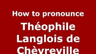 How to pronounce Théophile Langlois De Chèvreville