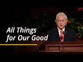 All Things for Our Good | Gerrit W. Gong | April 2024 General Conference
