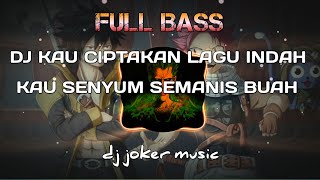 Download lagu DJ KAU CIPTAKAN LAGU INDAH KAU SENYUM SEMANIS BUAH FULL BASS REMIX TIK TOK VIRAL | dj joker music mp3 Download lagu DJ KAU CIPTAKAN LAGU INDAH KAU SENYUM SEMANIS BUAH FULL BASS REMIX TIK TOK VIRAL | dj joker music mp3