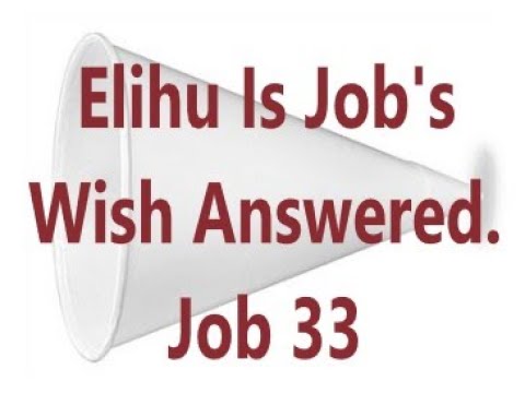 Elihu Is Job's Wish Answered. Job 33