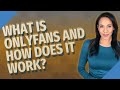 What Is OnlyFans And How Does It Work