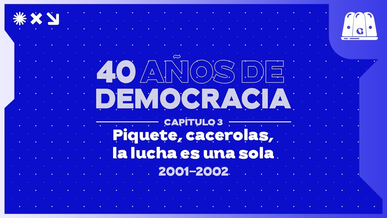 ESPECIAL 40 AÑOS DE DEMOCRACIA | CAPÍTULO 3 | Piquete, cacerolas, la lucha es una sola