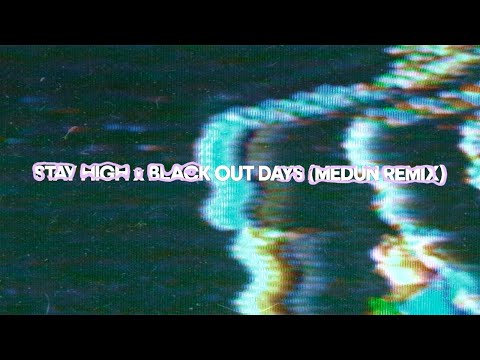 Stay High x Black Out Days (MEDUN Remix)