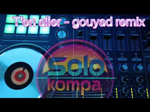 T’en aller - Gouyad remix | kompa | gouyad