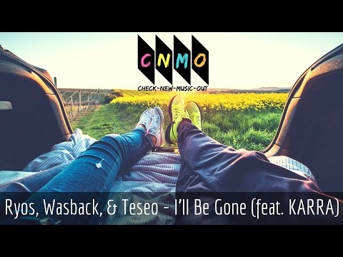 Ryos, Wasback and Teseo - I'll Be Gone Ft. Karra (Free Download)