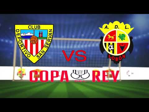 PROMO COPA DEL REY " CD SAN SERVÁN &  AD LOBÓN "