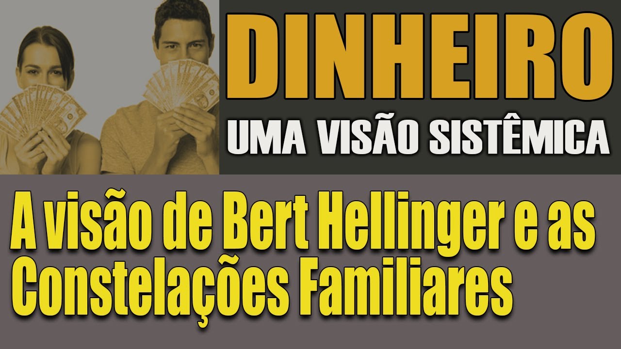 Dinheiro - Uma energia que você pode usar – Bert Hellinger as Constelações e o dinheiro