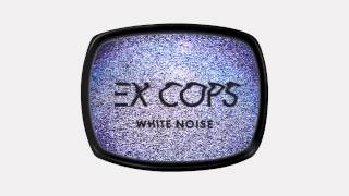 Ex Cops - White Noise (Official Audio)