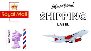 INTERNATIONAL SHIPPING LABEL PROCESS  (ROYAL MAIL, CLICK & DROP)