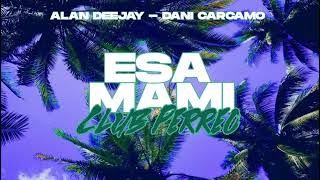 Esa Mami - ( Club Perreo ) - Alan Deejay, Dani Carcamo
