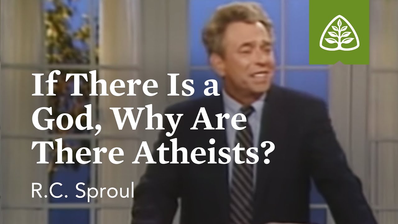 If There Is a God, Why Are There Atheists?: The Classic Collection with R.C. Sproul