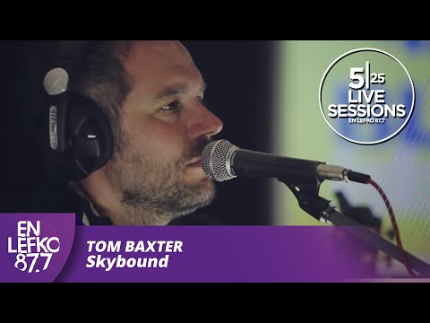 525 Live Sessions : Tom Baxter - Skybound | En Lefko 87.7