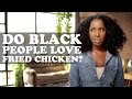 Do Black People Love Fried Chicken? | The More You Know (About Black People) | Episode 2