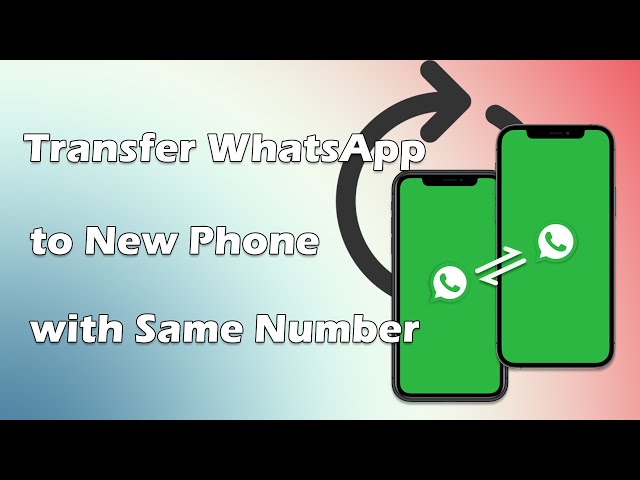 Transfer WhatsApp to New Phone with Same Number in 2022 [Android & iOS]