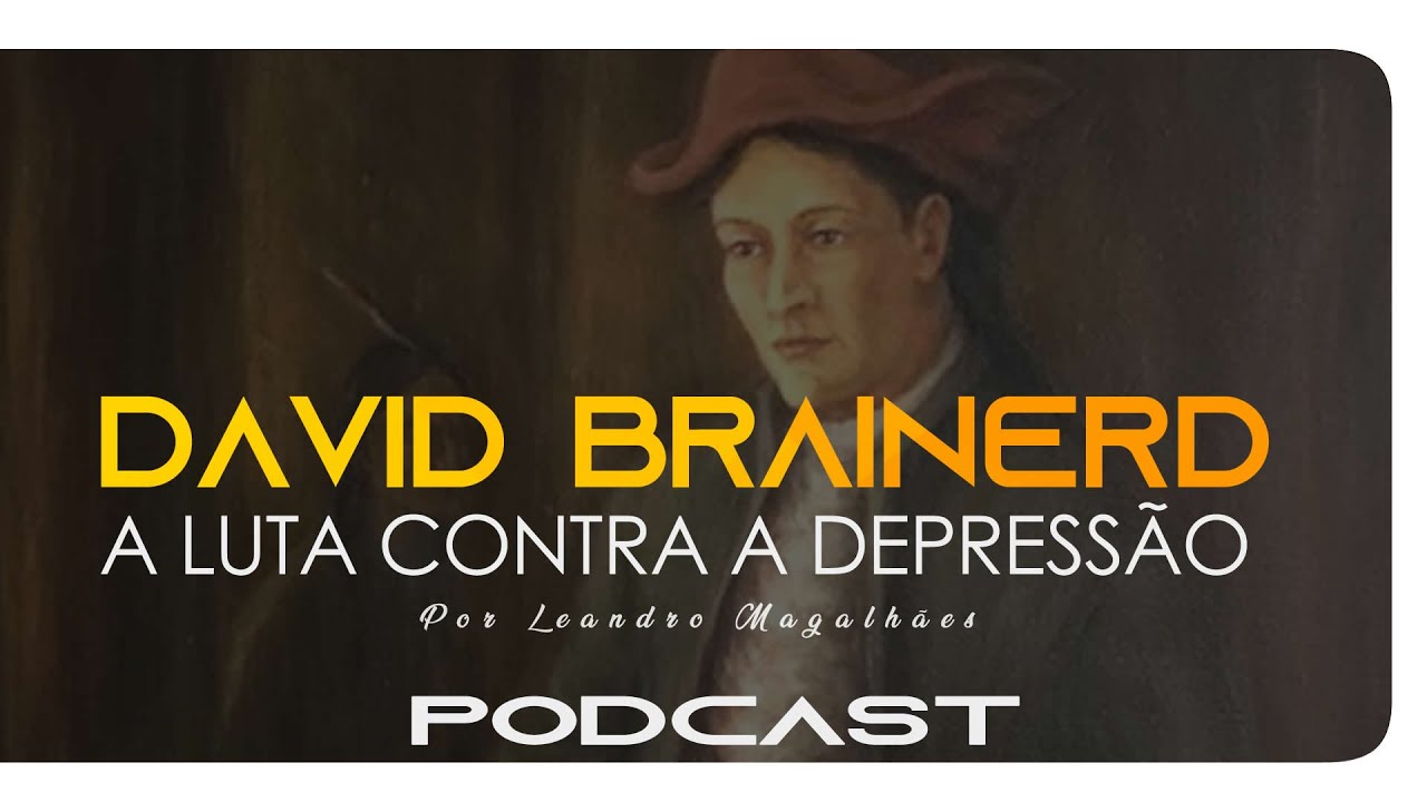 MEMÓRIAS POD | DAVID BRAINERD A LUTA CONTRA A DEPRESSÃO