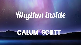 Rhythm Inside - Calum Scott (Lyrics)