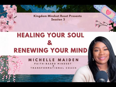 Part 3 | Healing Your Soul and Renewing Your Mind | Kingdom Mindset Reset