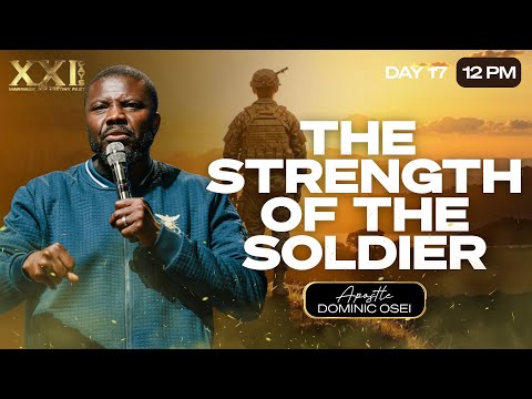 THE STRENGTH OF THE SOLDIER | APOSTLE DOMINIC OSEI | DAY 17 | MARRIAGE & DESTINY FAST |KFT