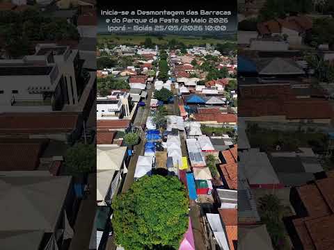 IPORÁ GOIÁS, PROJETO VISÃO AÉREA - INICIO DA DESMONTAGEM DAS BARRACAS E DO PARQUE. 25/05/2026 10:00