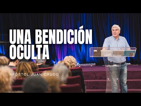 Una bendición oculta - Apóstol Juan Crudo