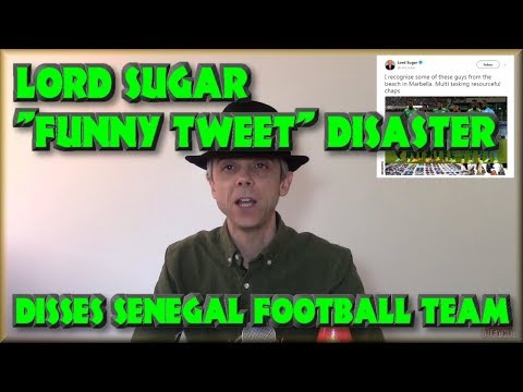 Lord Sugar "Funny Tweet" Disaster! - The Senegal Football Team