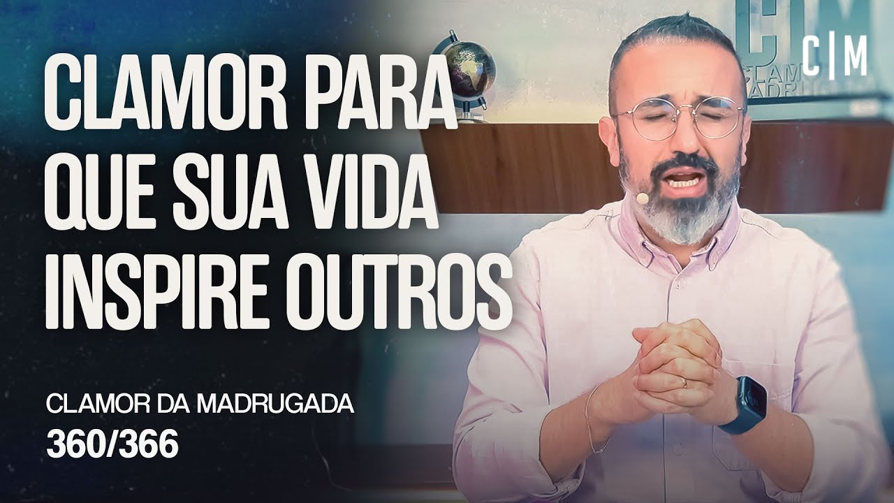 CLAMOR PARA QUE SUA VIDA INSPIRE OUTROS | CM