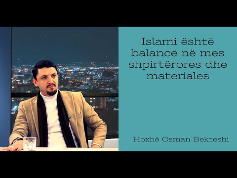 Islami është balancë në mes shpirtërores dhe materiales - SHKËPUTJE - Hoxhë Osman Bekteshi