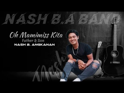 Oh Mamimiss Kita (Father & Son) Nash B. Angkanan 🔥