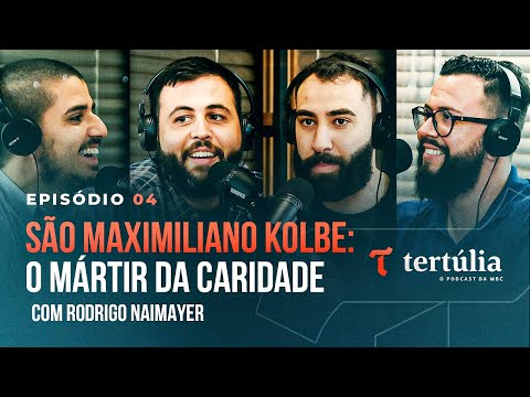 SÃO MAXIMILIANO KOLBE, com Rodrigo Naimayer - Tertúlia Podcast #04