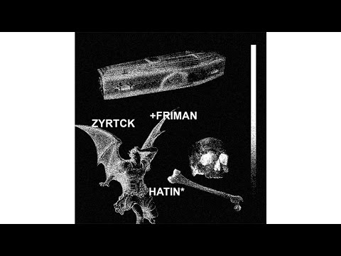 ZYRTCK & FRIMAN - HATIN (FULL EP)