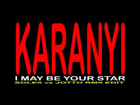 Karanyi - I May Be Your Star (Solex vs. Jotto rmx edit)