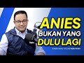 Anies Bukan Yang Dulu Lagi
