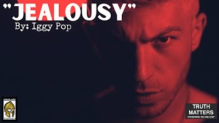 Man Up: Stop Jealousy (&quot;Jealousy&quot; By: Iggy Pop) DOMOLjubi DESIGNS