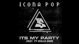 Icona Pop - It&#39;s My Party Ft  Ty Dolla Sign (FREE DOWNLOAD)
