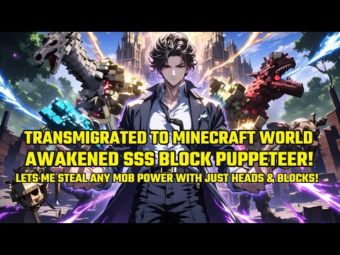 Transmigrated to MC&Awakened SSS Block Puppeteer!Lets Me STEAL ANY Mob Power With Just Heads &Blocks