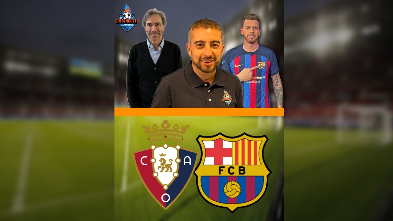 ⚽ OSASUNA - BARÇA | CHIRINGUITO LIVE