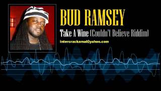 Bud Ramsey - Take A Wine (Couldn't Believe Riddim)