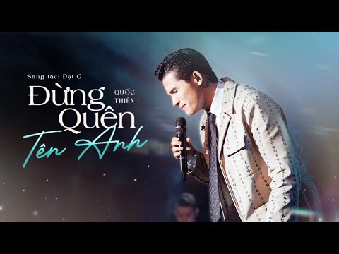 Đừng Quên Tên Anh - Quốc Thiên Live | Sáng Tác: Đạt G