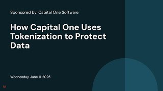 Sponsored by: Capital One Software | How Capital One Uses Tokenization to Protect Data 
