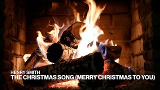 Henry Smith – The Christmas Song (Merry Christmas to You) (Official Fireplace Video)