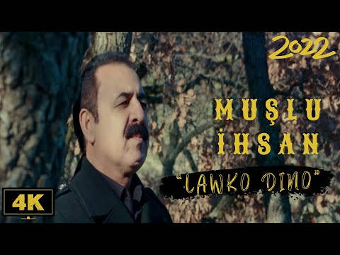 MUŞLU İHSAN - "LAWKO DİNO" - KLİP 2022 - (4K ULTRA HD)