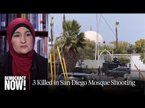 3 Killed in Devastating San Diego Mosque Shooting: Linda Sarsour on Rising Anti-Muslim Hate & More