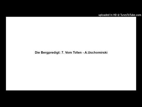Die Bergpredigt: 7. Vom Töten - A.Uschomirski