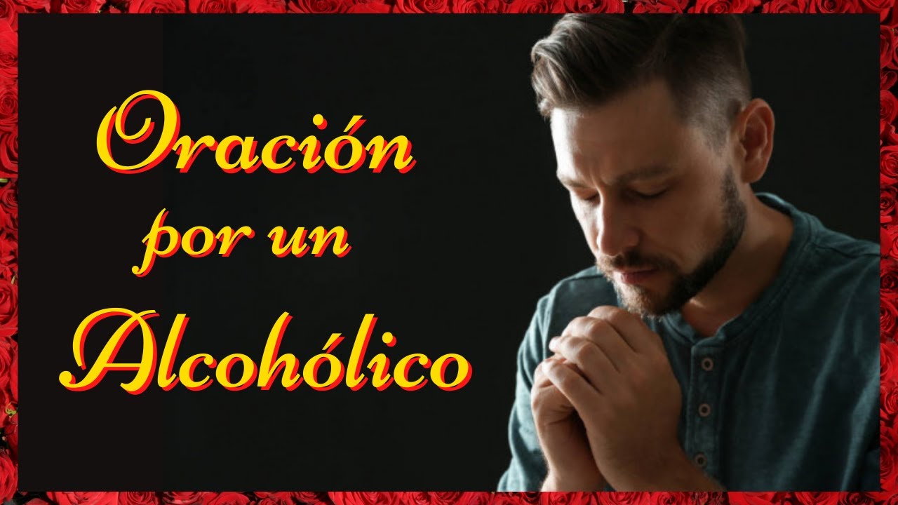 🙏Oración por un alcohólico para que Dios lo libere de su adicción.