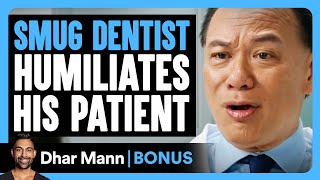 SMUG DENTIST Humiliates His PATIENT | Dhar Mann Bonus!