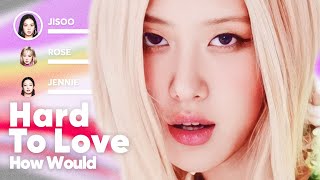 Download lagu How Would BLACKPINK sing 'Hard to Love' (by Rosé) PATREON REQUESTED mp3