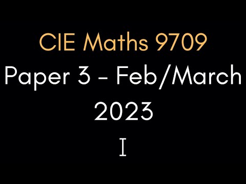 Full Exam Walkthrough - Pure 3 Mathematics Feb/March 2023 Part 1 | CIE A-Level Maths 9709
