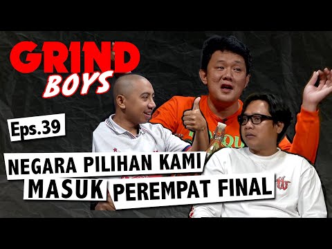 Grind Boys Eps. 39 - Negara Pilihan Kami Masuk Perempat Final